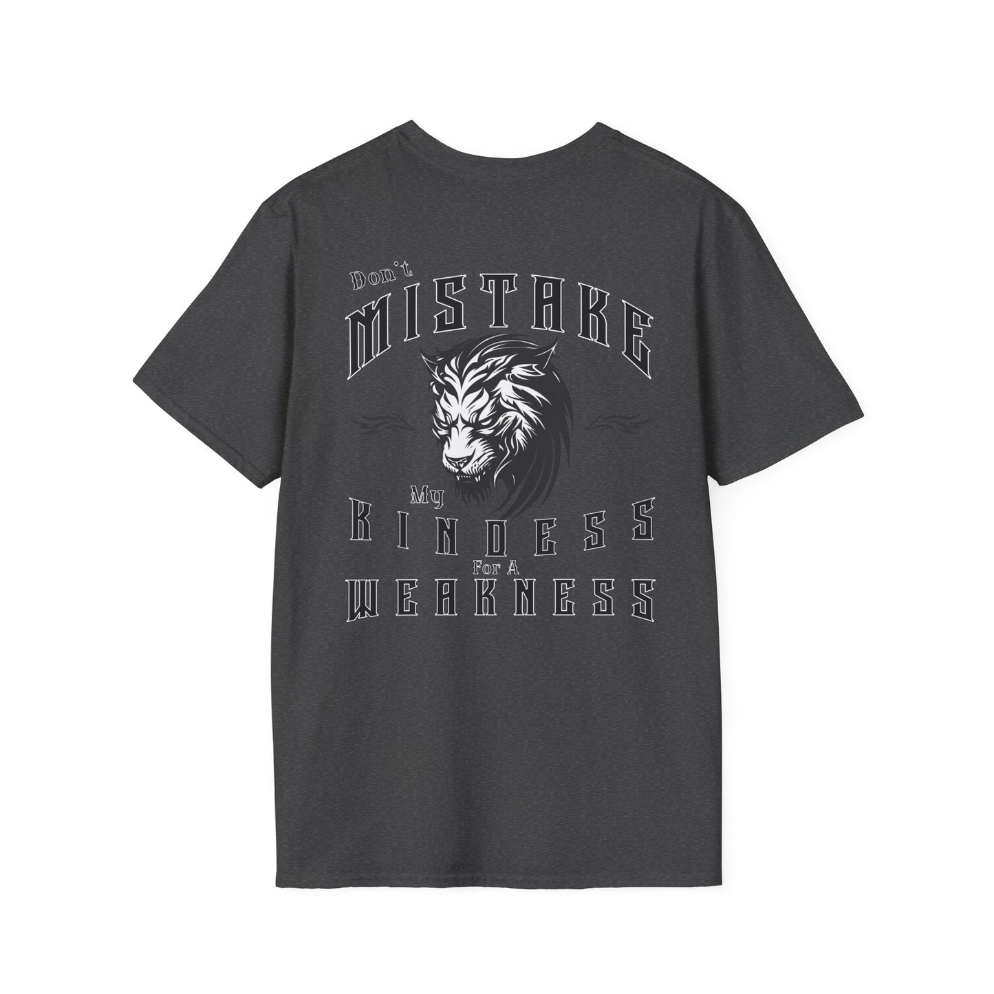 Dont Mistake My Kindess for a Weakness--- 100% RingSpun Cotton Softstyle T-Shirt