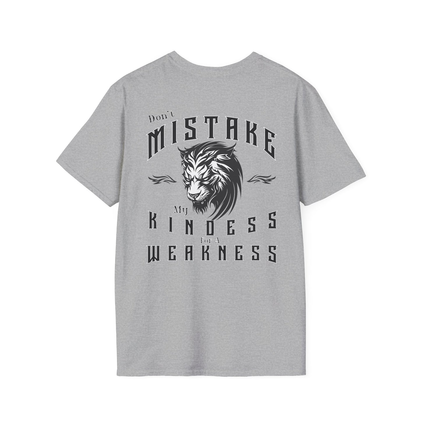 Dont Mistake My Kindess for a Weakness--- 100% RingSpun Cotton Softstyle T-Shirt