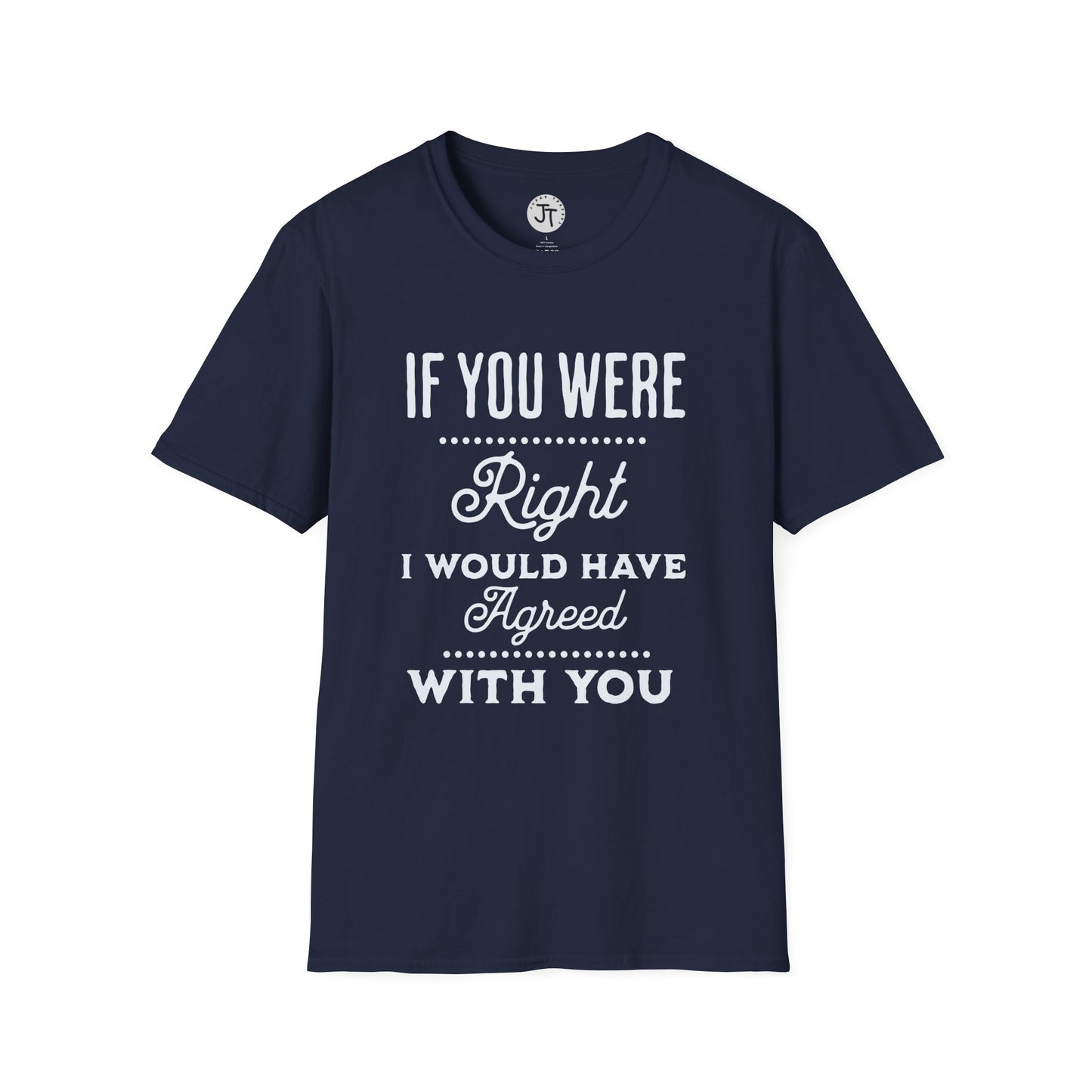 If You Were Right - Softstyle 100% Ring-Spun Cotton Classic Fit Crew Neck