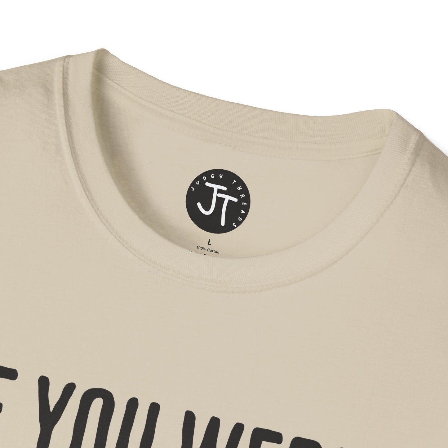 If You Were Right - Softstyle 100% Ring-Spun Cotton Classic Fit Crew Neck