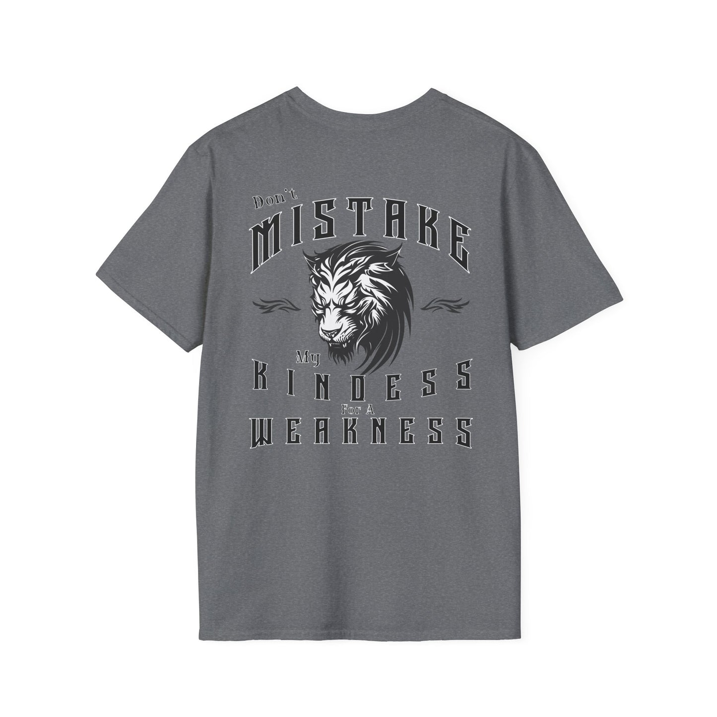 Dont Mistake My Kindess for a Weakness--- 100% RingSpun Cotton Softstyle T-Shirt