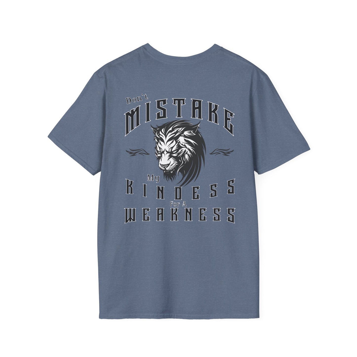 Dont Mistake My Kindess for a Weakness--- 100% RingSpun Cotton Softstyle T-Shirt