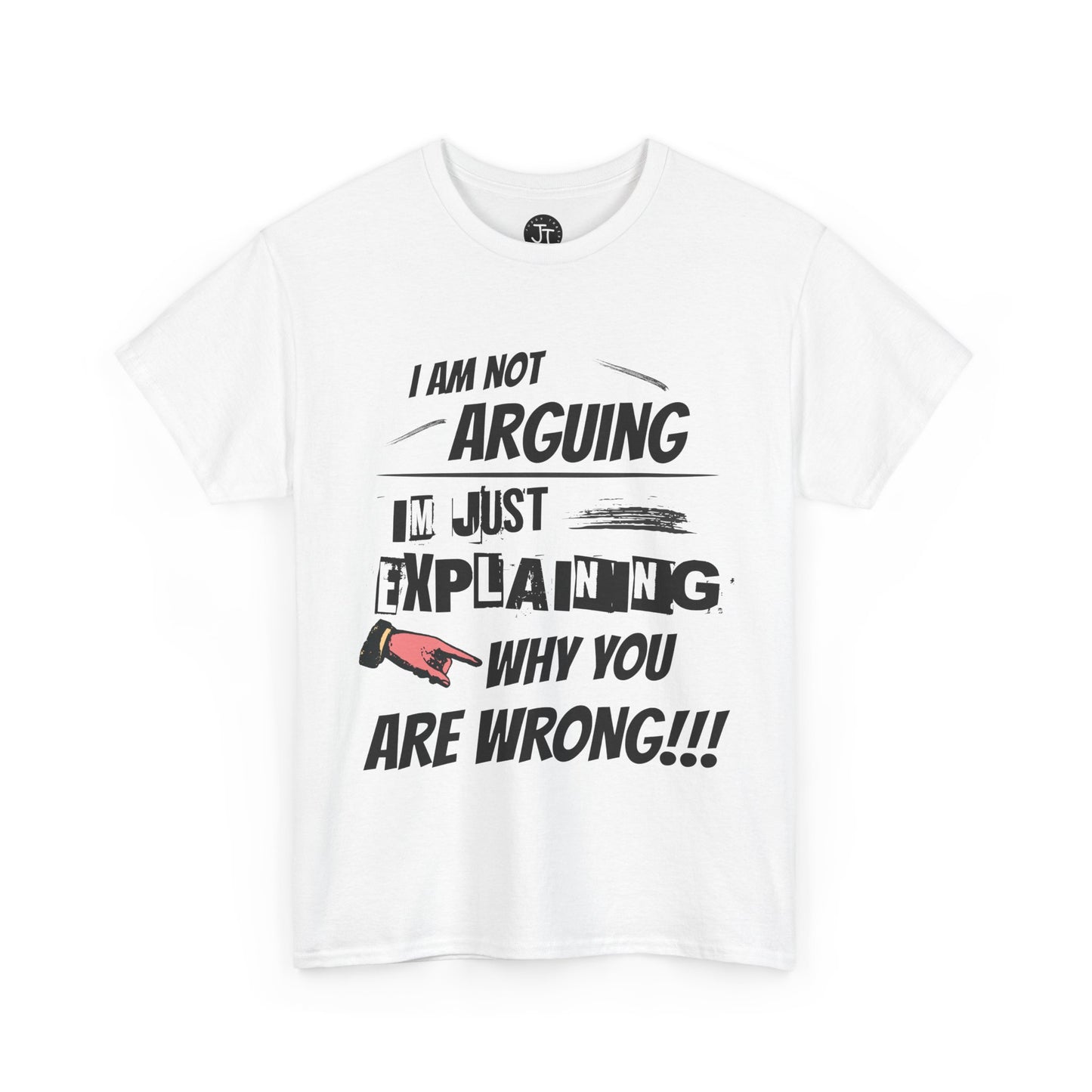 "I'm Not Arguing I'm Just Explaining Why You Are Wrong" --- 100% US Cotton Classic Fit T-Shirt