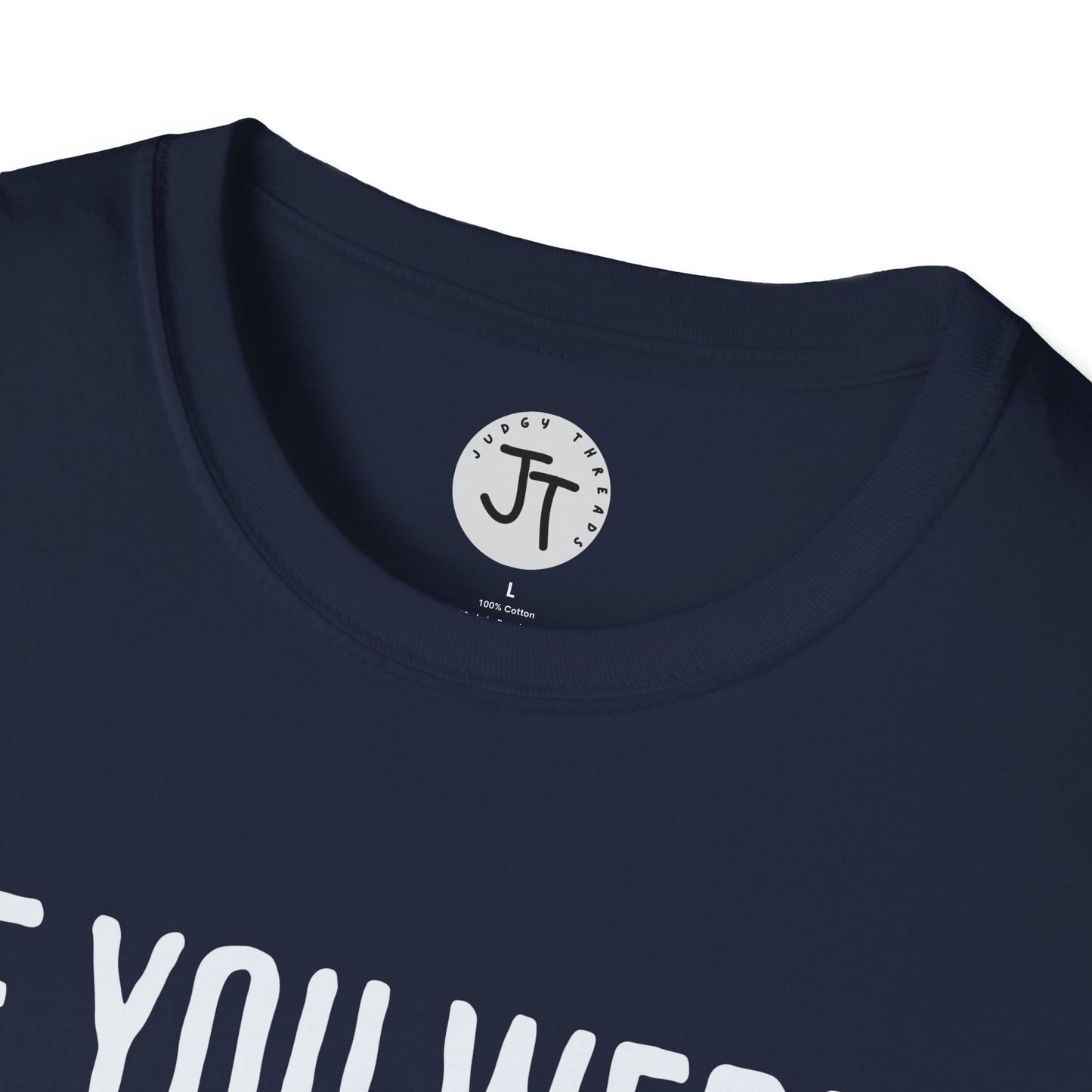 If You Were Right - Softstyle 100% Ring-Spun Cotton Classic Fit Crew Neck