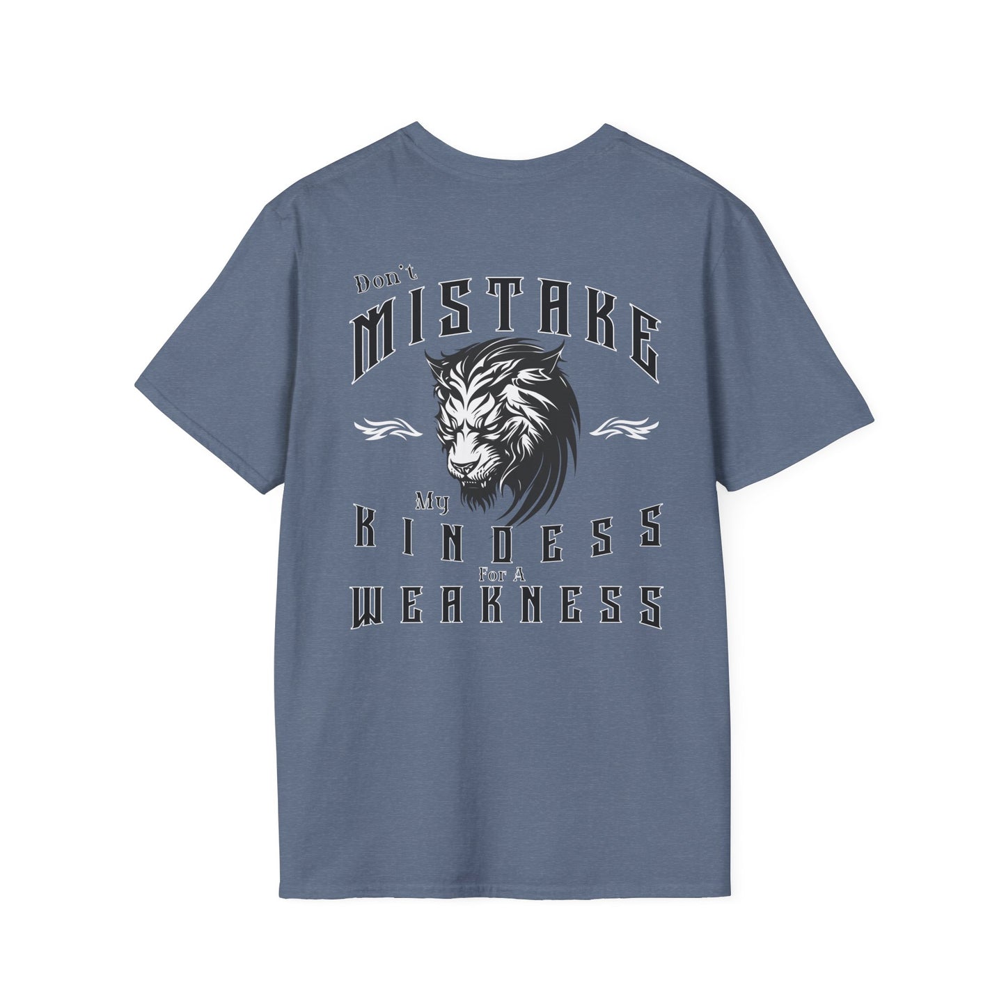 Copy of Dont Mistake My Kindess for a Weakness--- 100% RingSpun Cotton Softstyle T-Shirt
