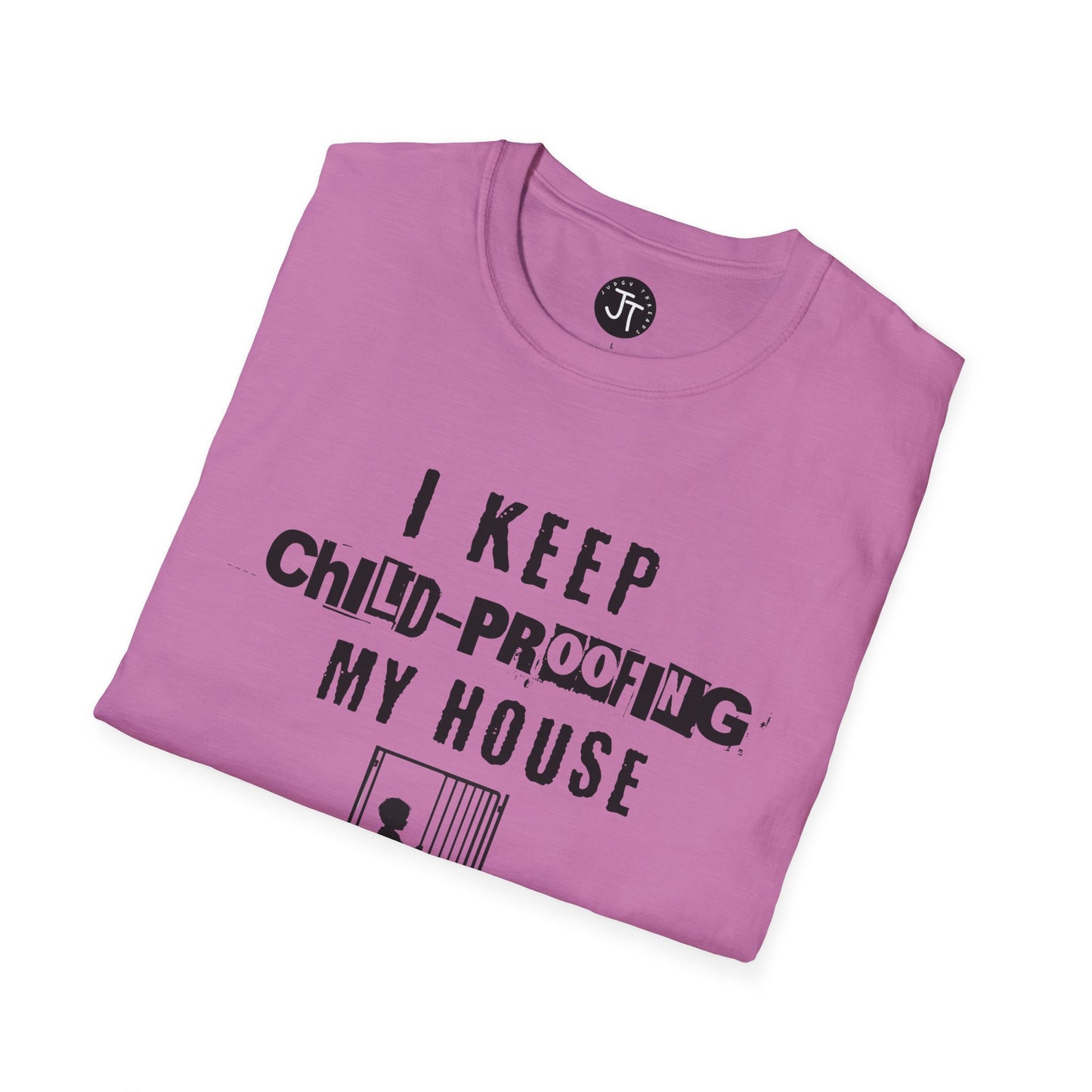 I Keep Child-Proofing My House They Still Get In ---
