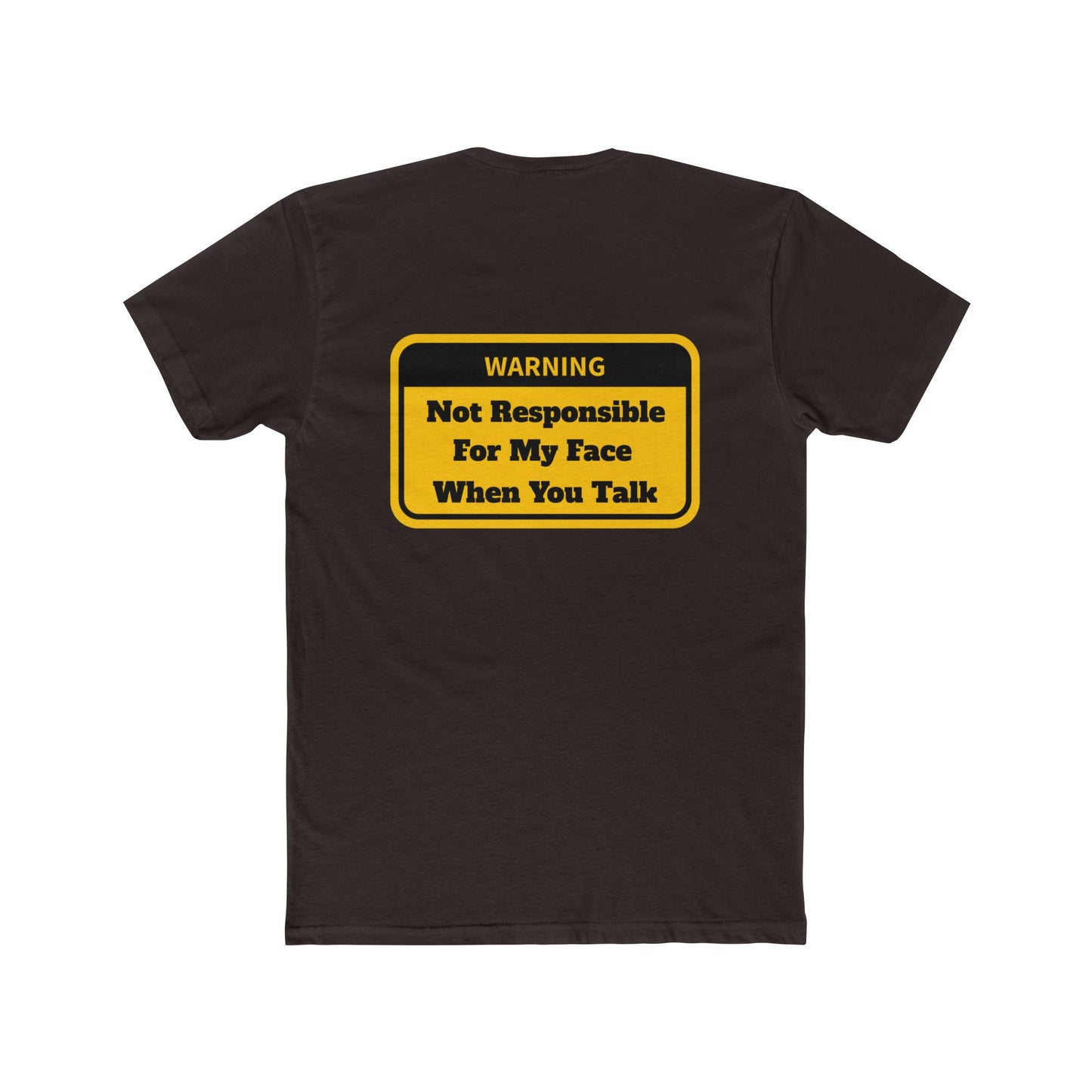 "Not Responsible For My Face When You Talk" - Soft Style 100% Ring-Spun Cotton Crew Neck Tee - Print On Back