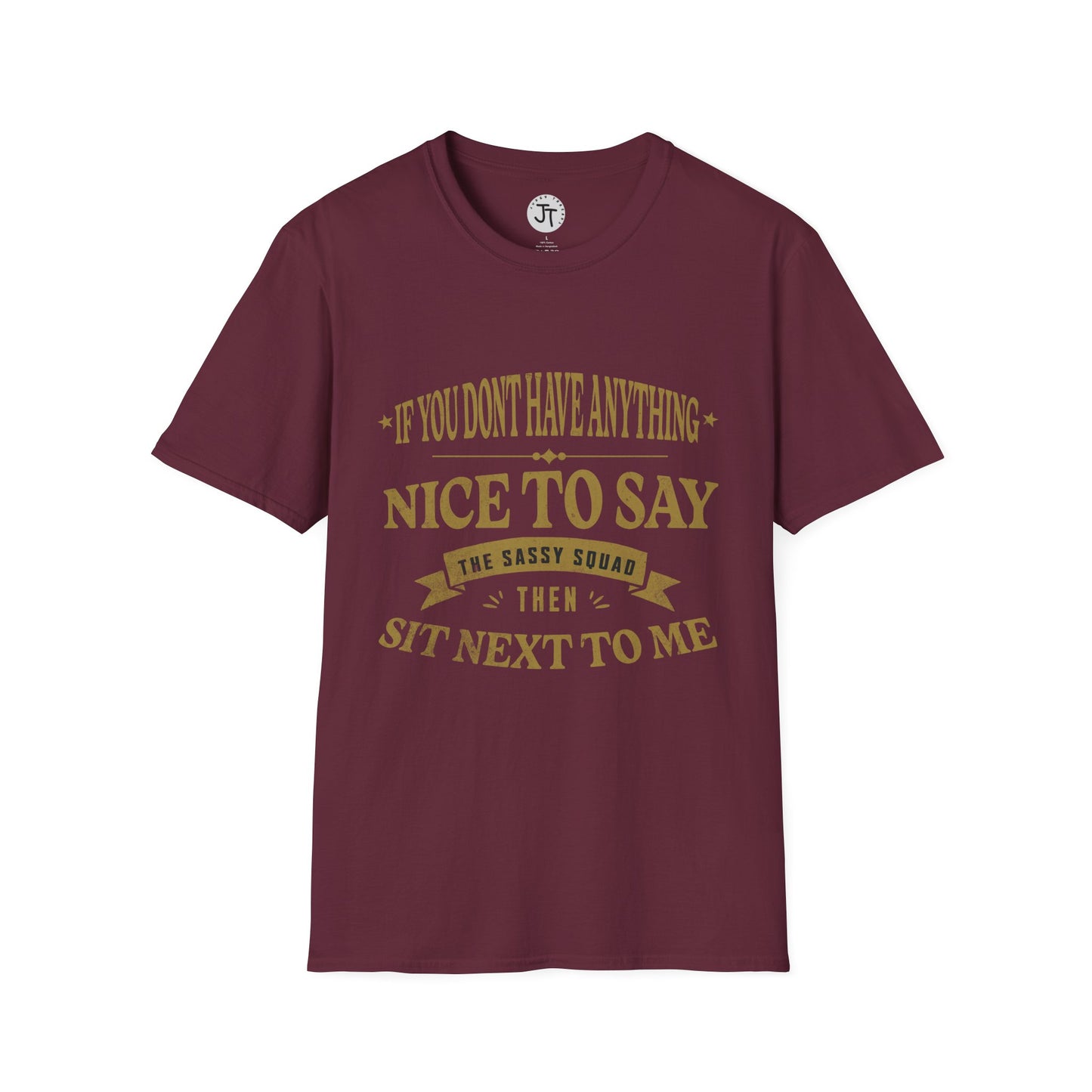 "If You Don't Have Anything Nice To Say Sit Next To Me " --- Softstyle 100% Ring-Spun Cotton Classic Fit Crew Neck
