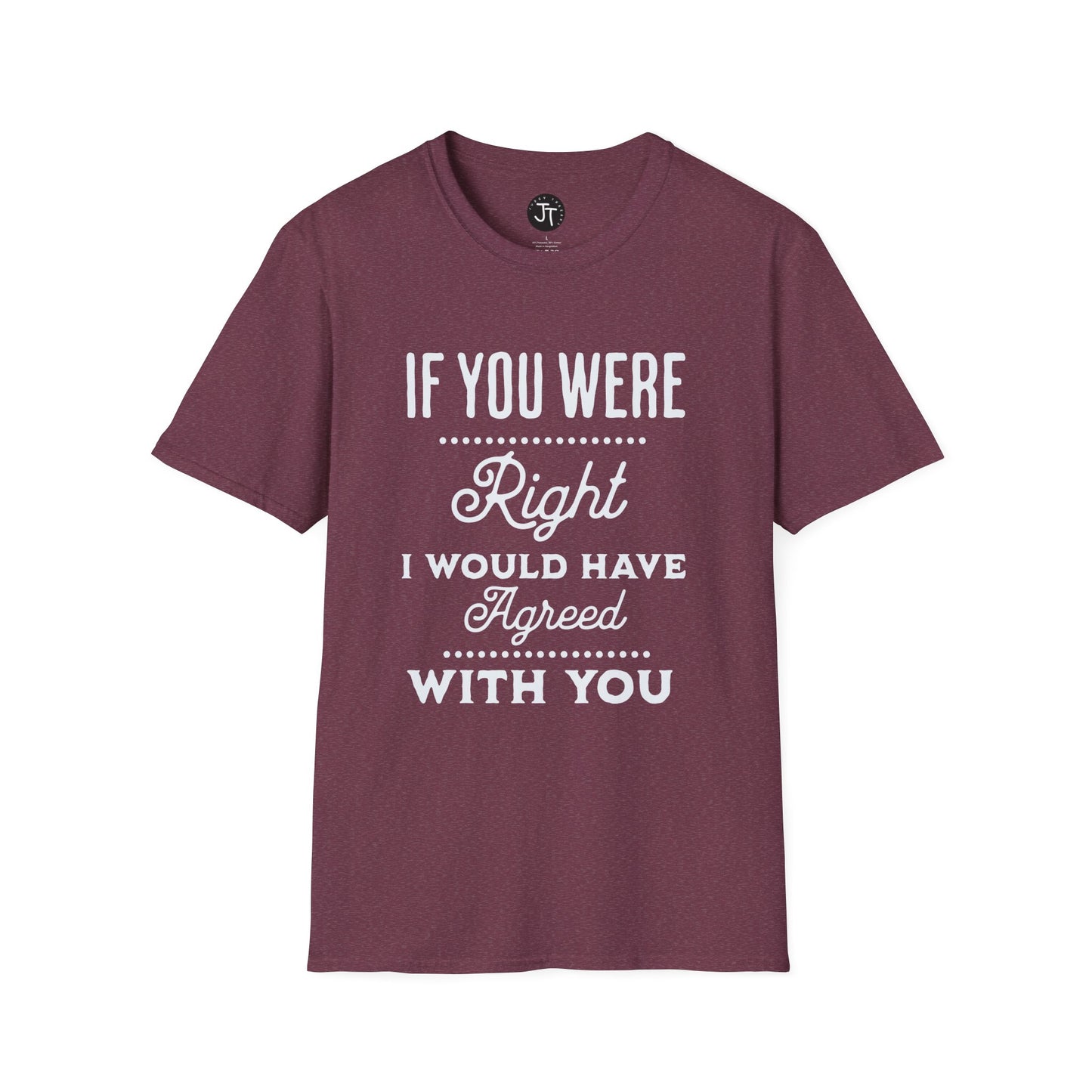 If You Were Right -  Softstyle 100% Ring-Spun Cotton Classic Fit Crew Neck