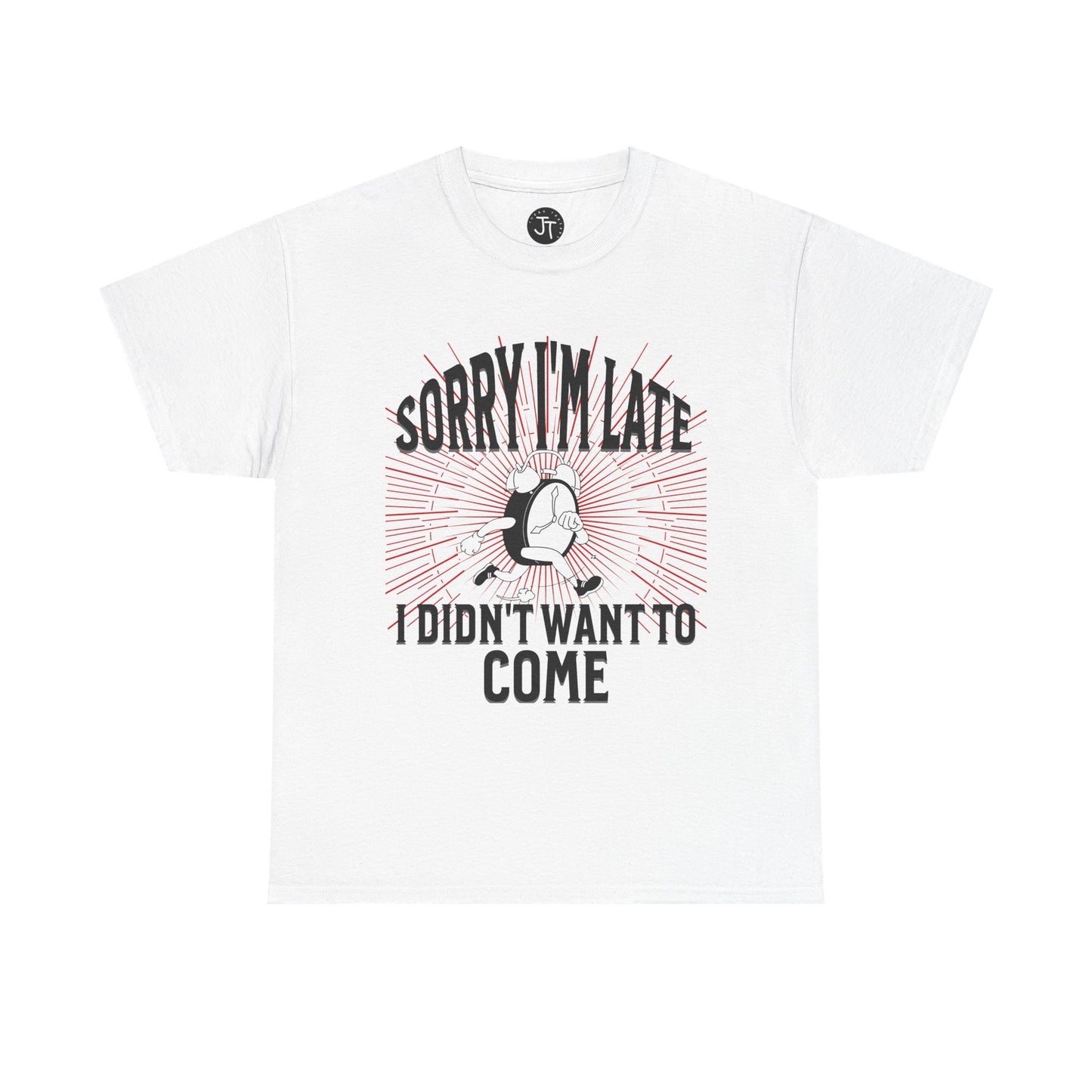 'Sorry I'm Late, I Didn't Want to Come' --- 100% US Cotton Classic Fit T-Shirt - Front print