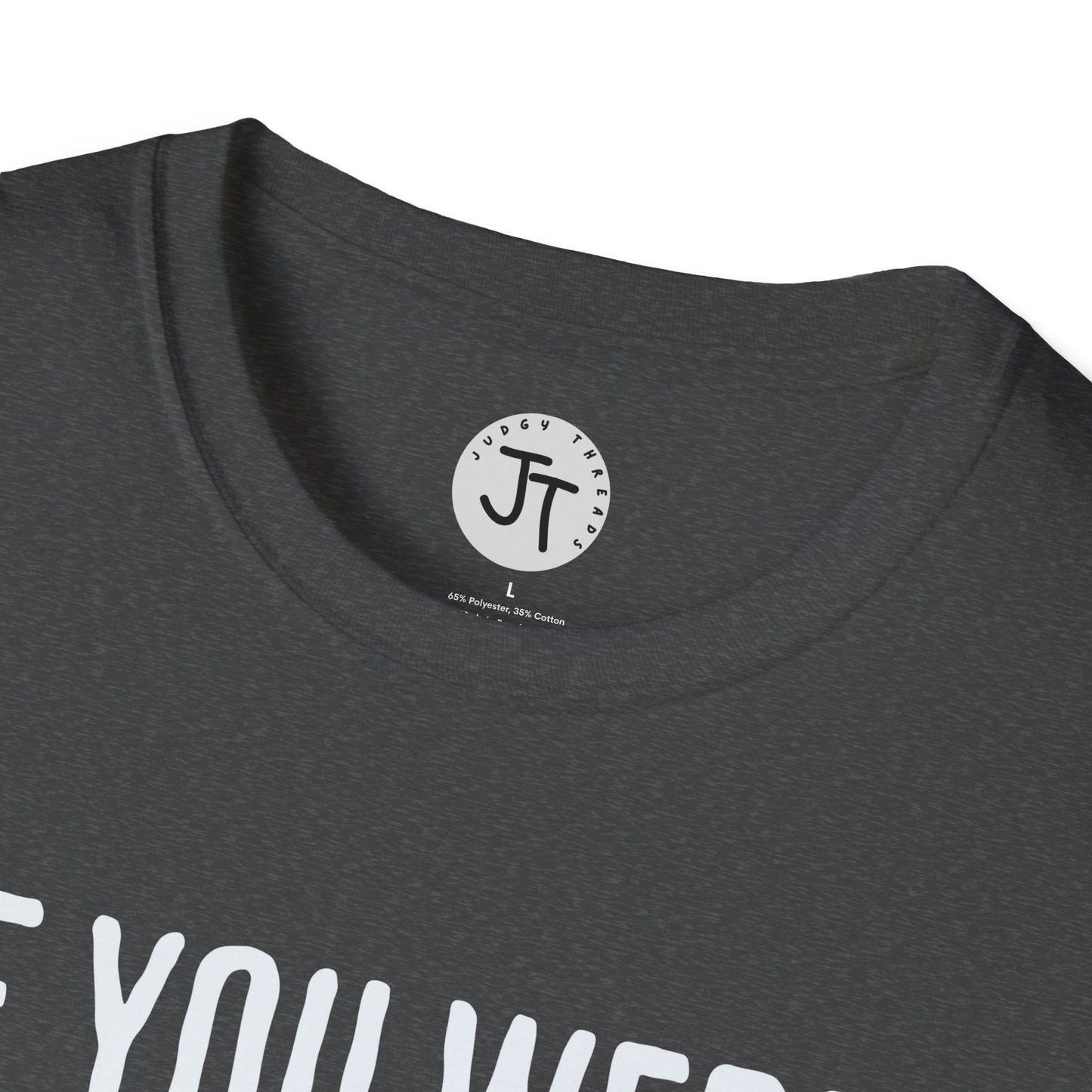 If You Were Right -  Softstyle 100% Ring-Spun Cotton Classic Fit Crew Neck
