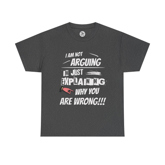 "I'm Not Arguing I'm Just Explaining Why You Are Wrong" --- 100% US Cotton Classic Fit T-Shirt