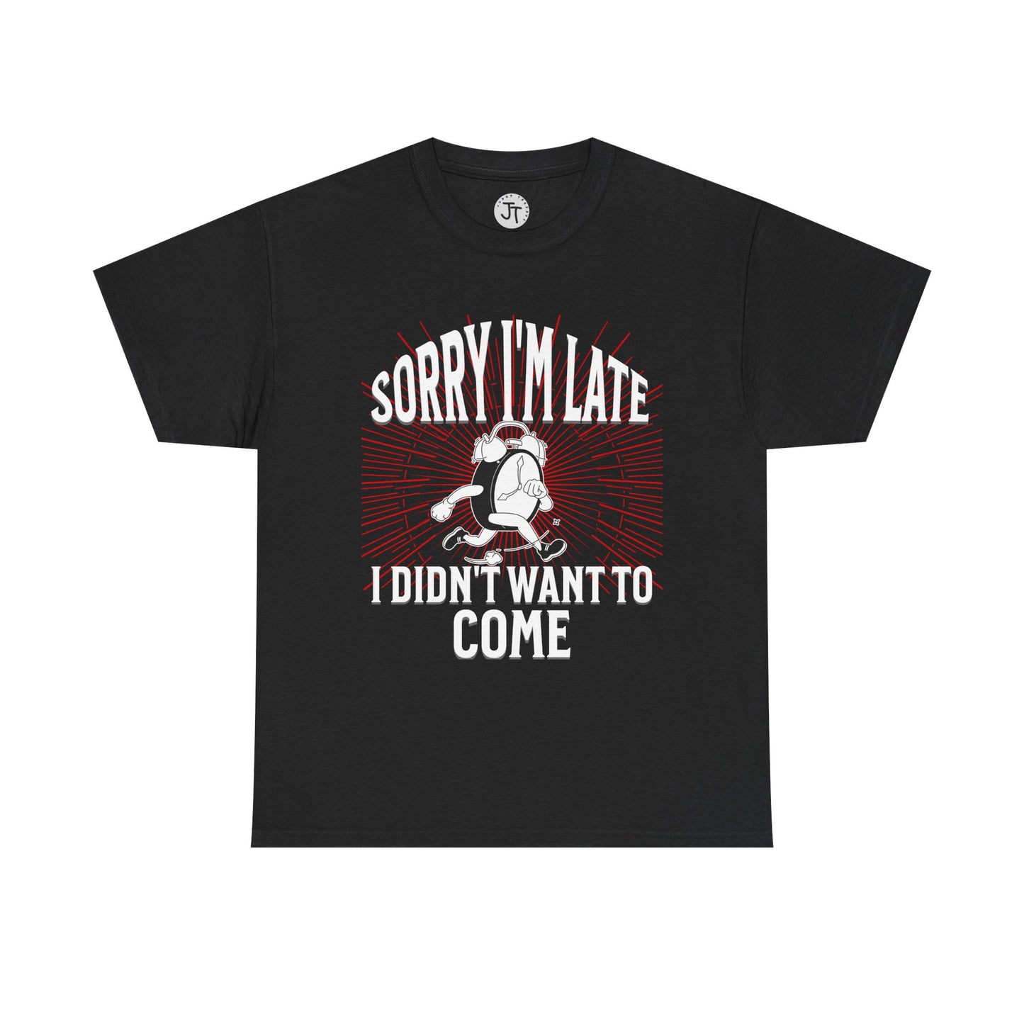 'Sorry I'm Late, I Didn't Want to Come' --- 100% US Cotton Classic Fit T-Shirt - Front print