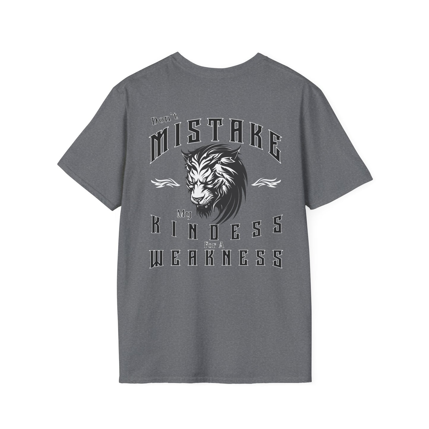 Copy of Dont Mistake My Kindess for a Weakness--- 100% RingSpun Cotton Softstyle T-Shirt
