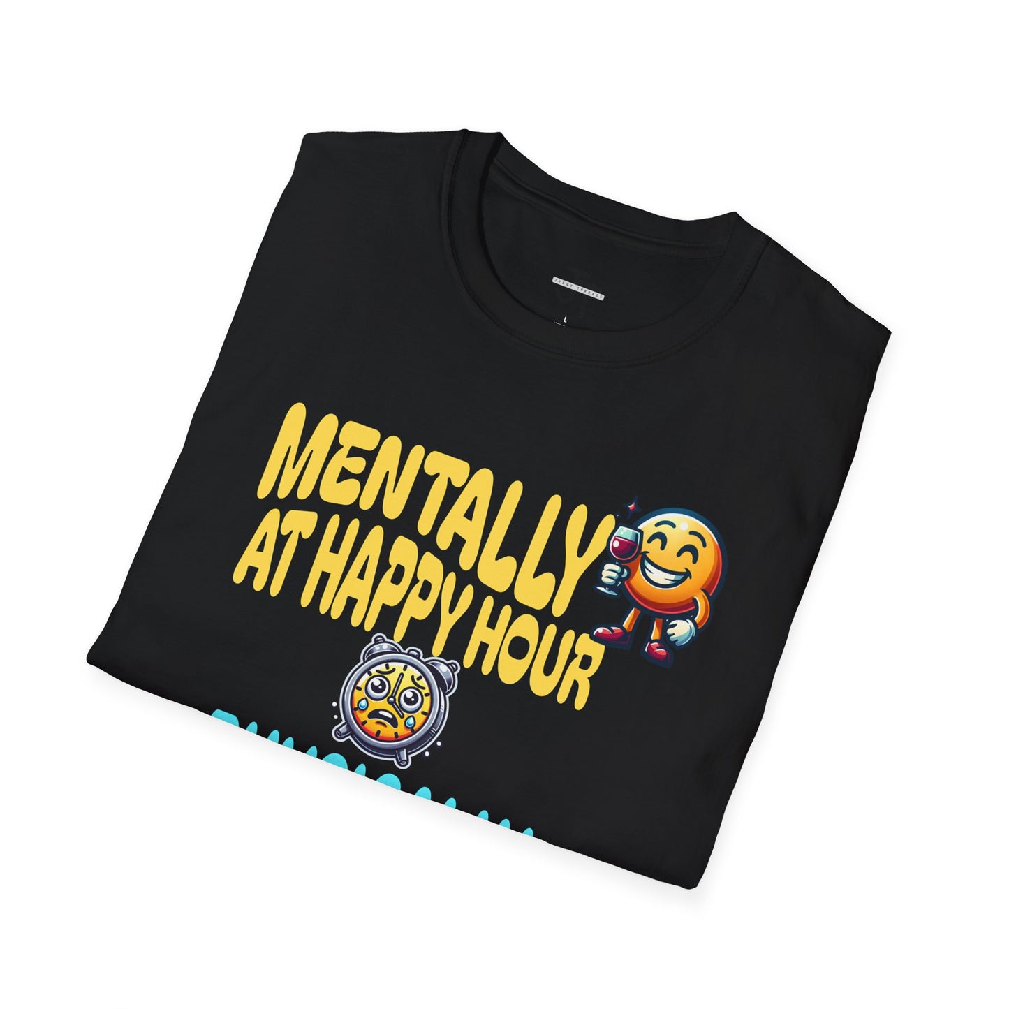 Mentally At Happy Hour Physically At Work --- Softstyle 100% Ring-Spun Cotton Classic Fit Crew Neck