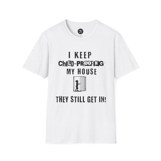 I Keep Child-Proofing My House They Still Get In ---