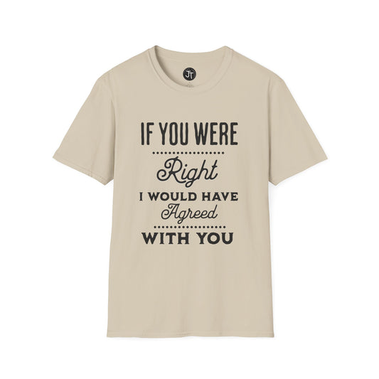 If You Were Right -  Softstyle 100% Ring-Spun Cotton Classic Fit Crew Neck
