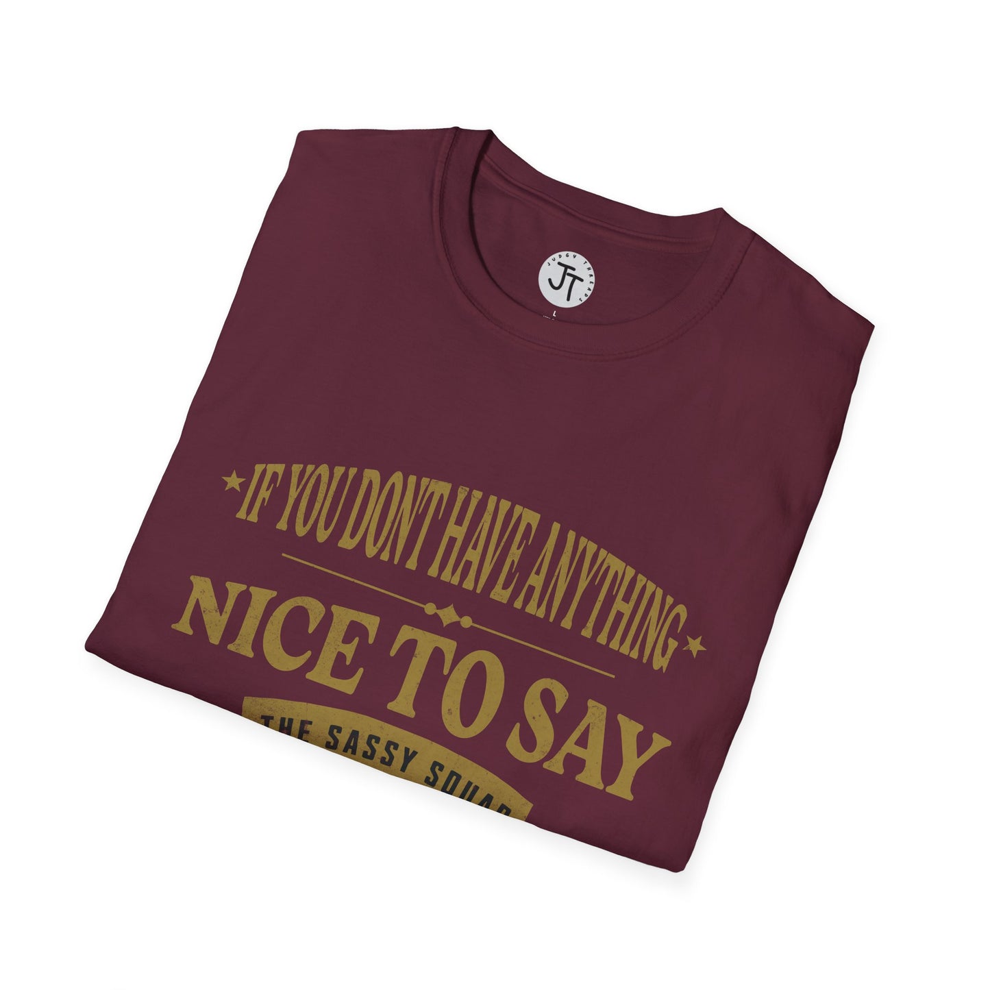 "If You Don't Have Anything Nice To Say Sit Next To Me " --- Softstyle 100% Ring-Spun Cotton Classic Fit Crew Neck