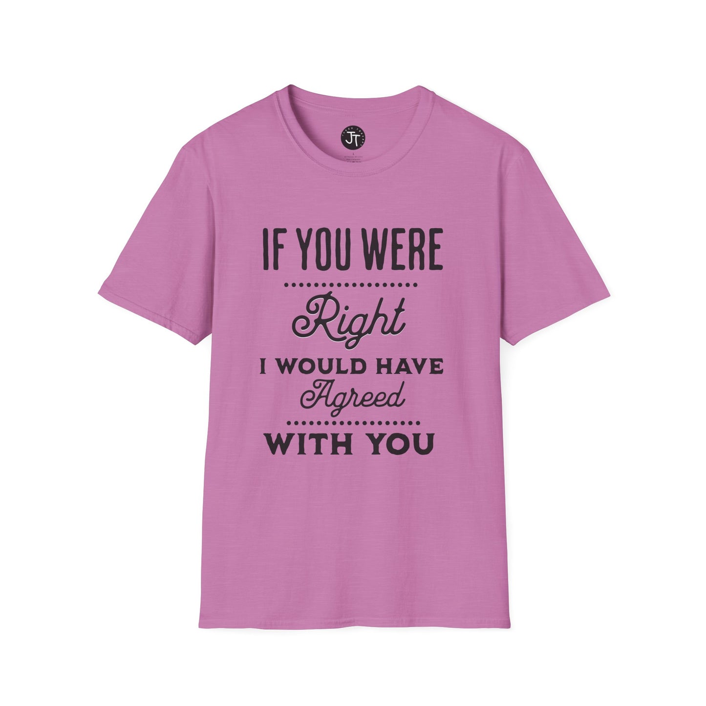 If You Were Right -  Softstyle 100% Ring-Spun Cotton Classic Fit Crew Neck