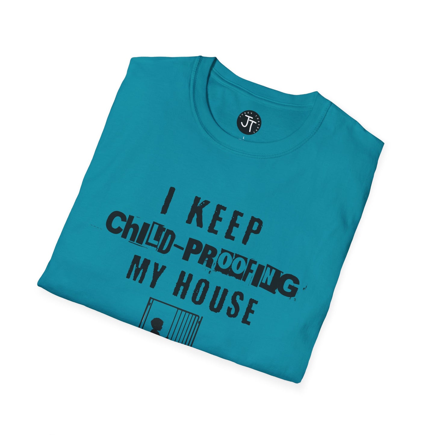 I Keep Child-Proofing My House They Still Get In ---