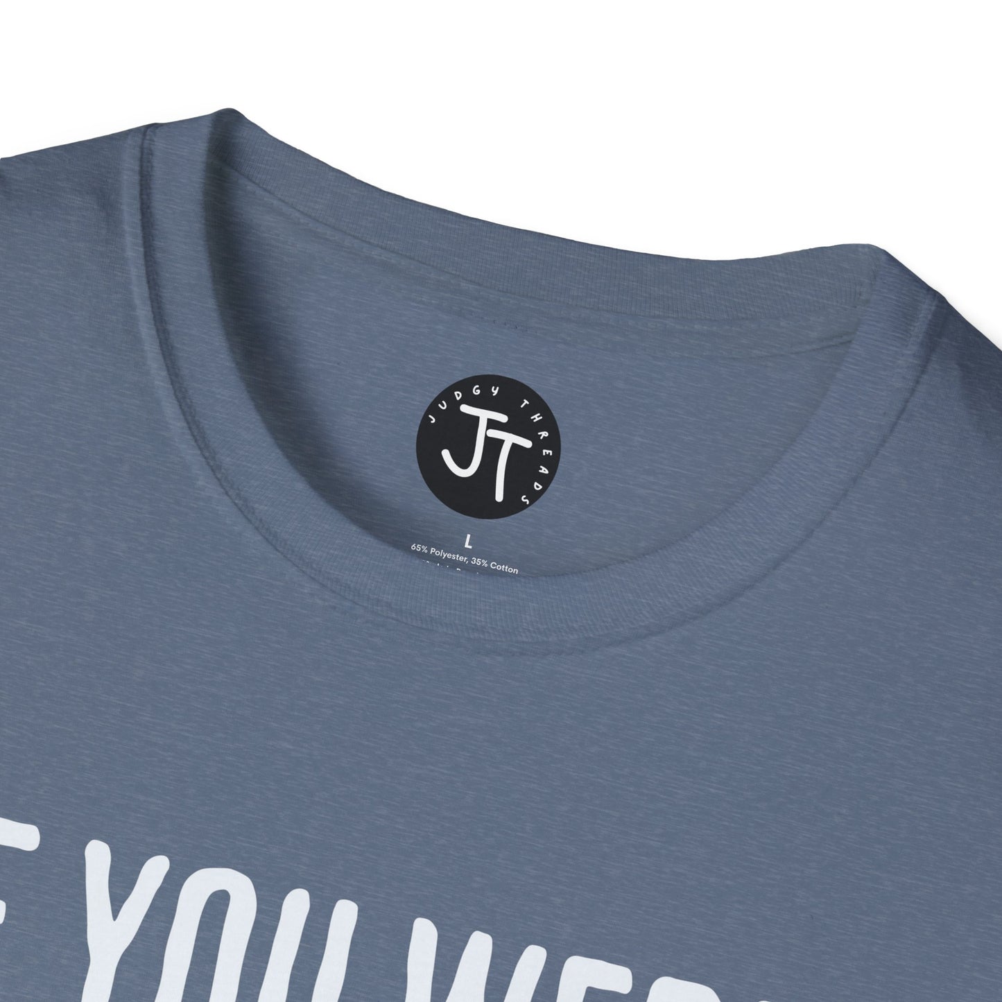 If You Were Right -  Softstyle 100% Ring-Spun Cotton Classic Fit Crew Neck