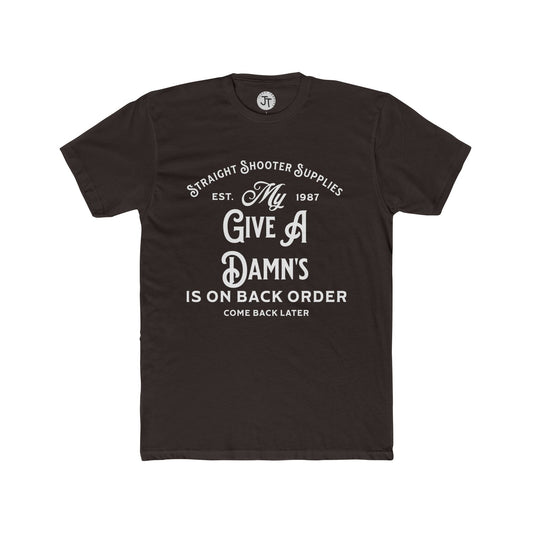 "My Give a Damn's is on Back Order" --- Super Soft 90% Cotton 10% Polyester Blend Cotton Classic Fit Tee