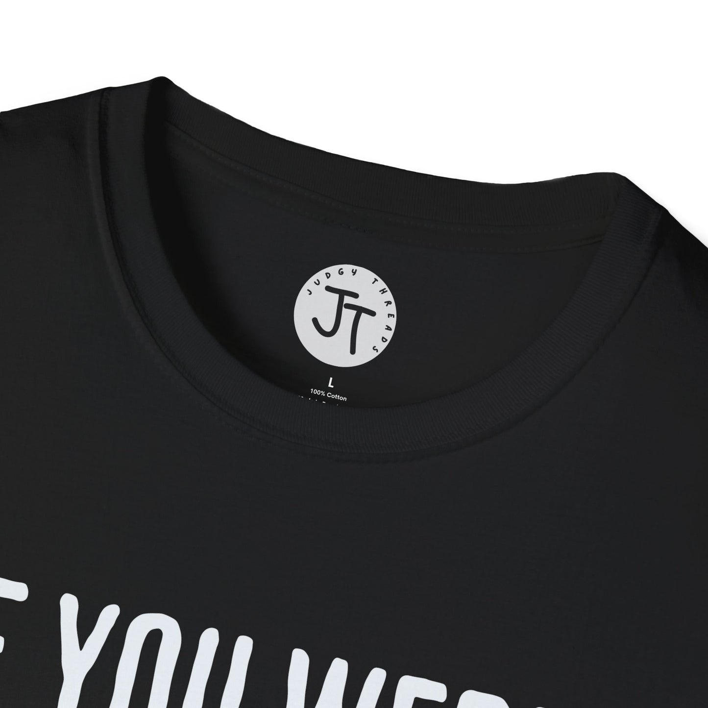 If You Were Right -  Softstyle 100% Ring-Spun Cotton Classic Fit Crew Neck
