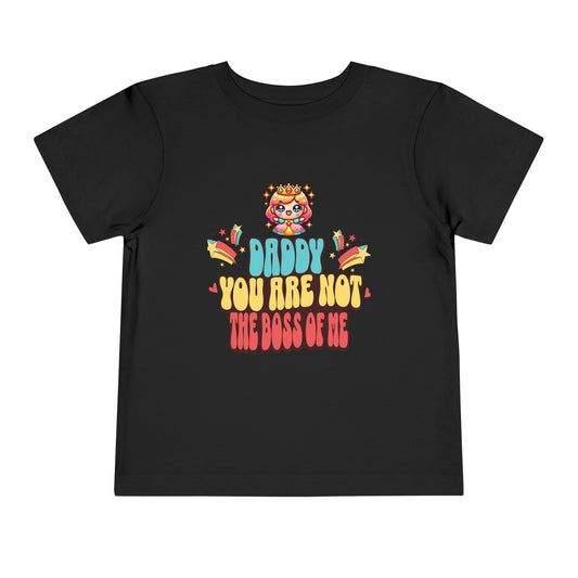 'Daddy You Are Not the Boss of Me' --- 100% airlume combed and ring-spun cotton (fiber content varies for different colors)