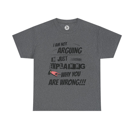 "I'm Not Arguing I'm Just Explaining Why You Are Wrong" --- 100% US Cotton Classic Fit T-Shirt