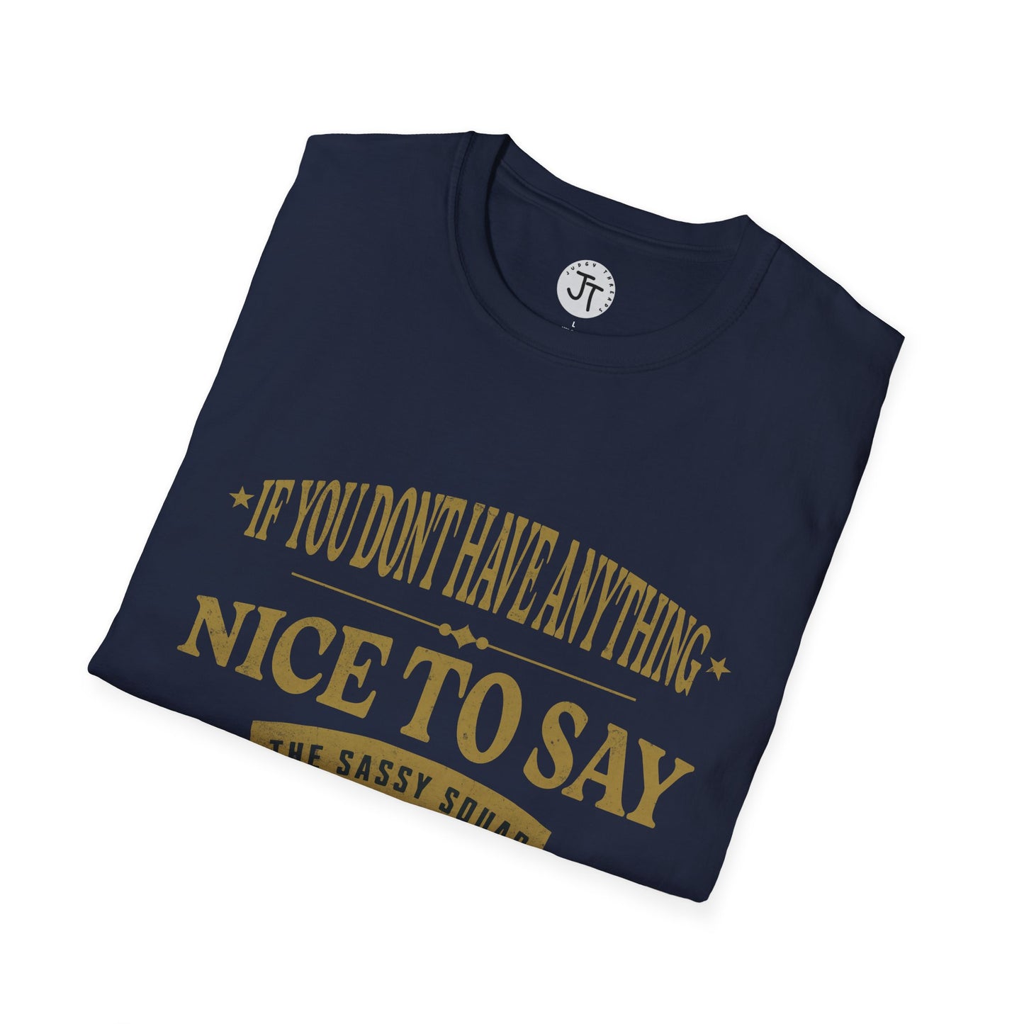 "If You Don't Have Anything Nice To Say Sit Next To Me " --- Softstyle 100% Ring-Spun Cotton Classic Fit Crew Neck