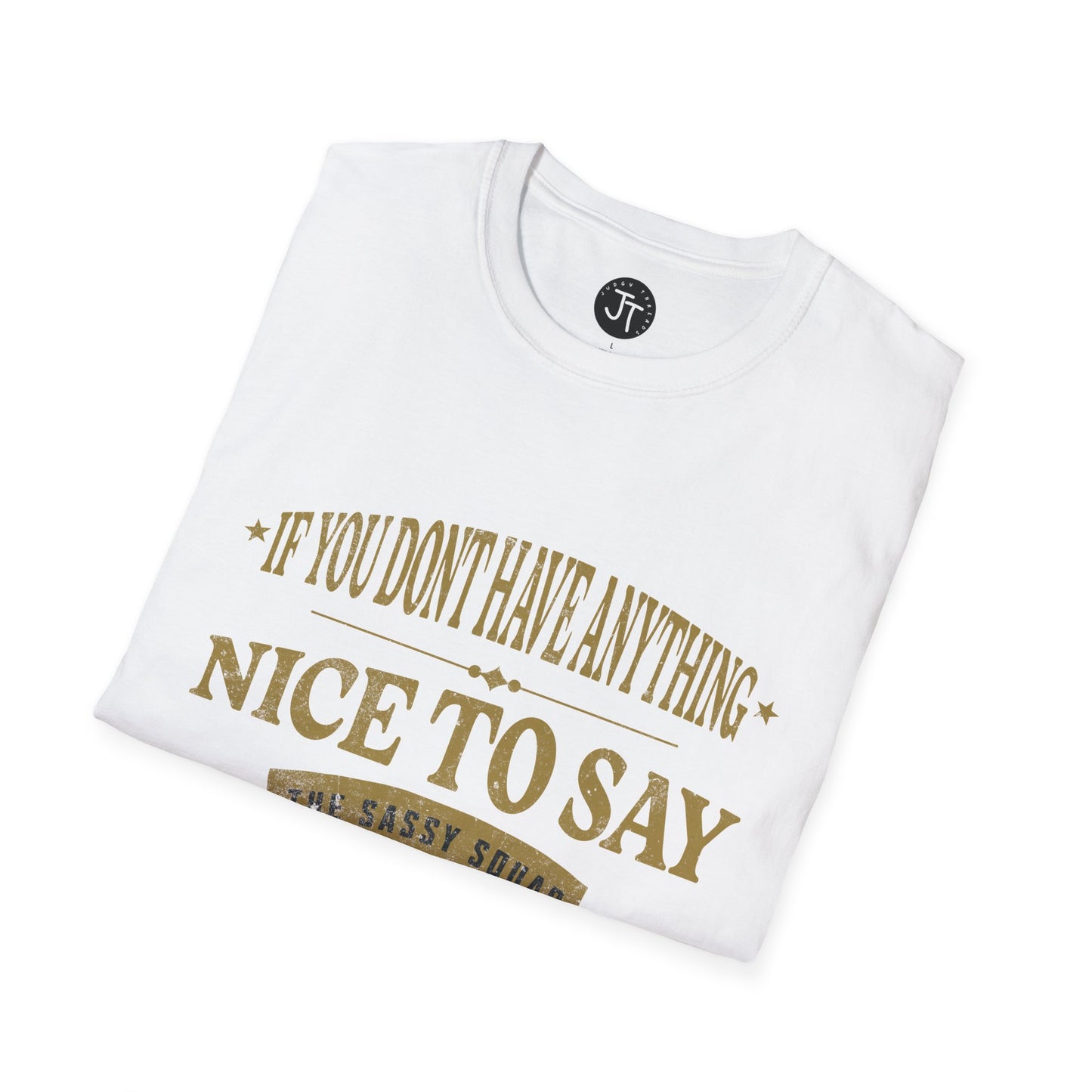 "If You Don't Have Anything Nice To Say Sit Next To Me " --- Softstyle 100% Ring-Spun Cotton Classic Fit Crew Neck