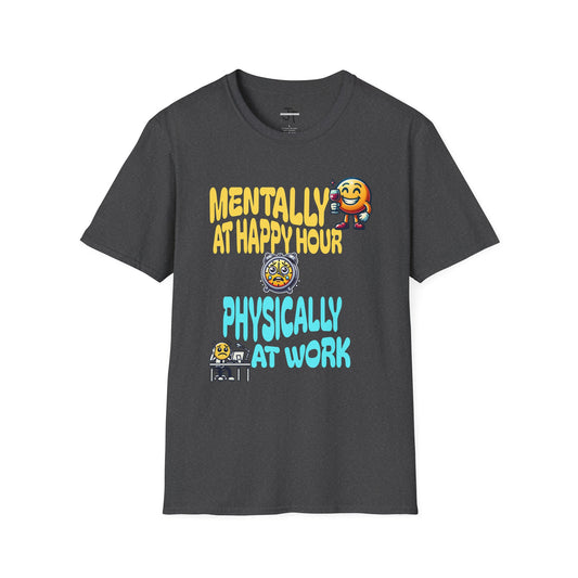 Mentally At Happy Hour Physically At Work --- Softstyle 100% Ring-Spun Cotton Classic Fit Crew Neck