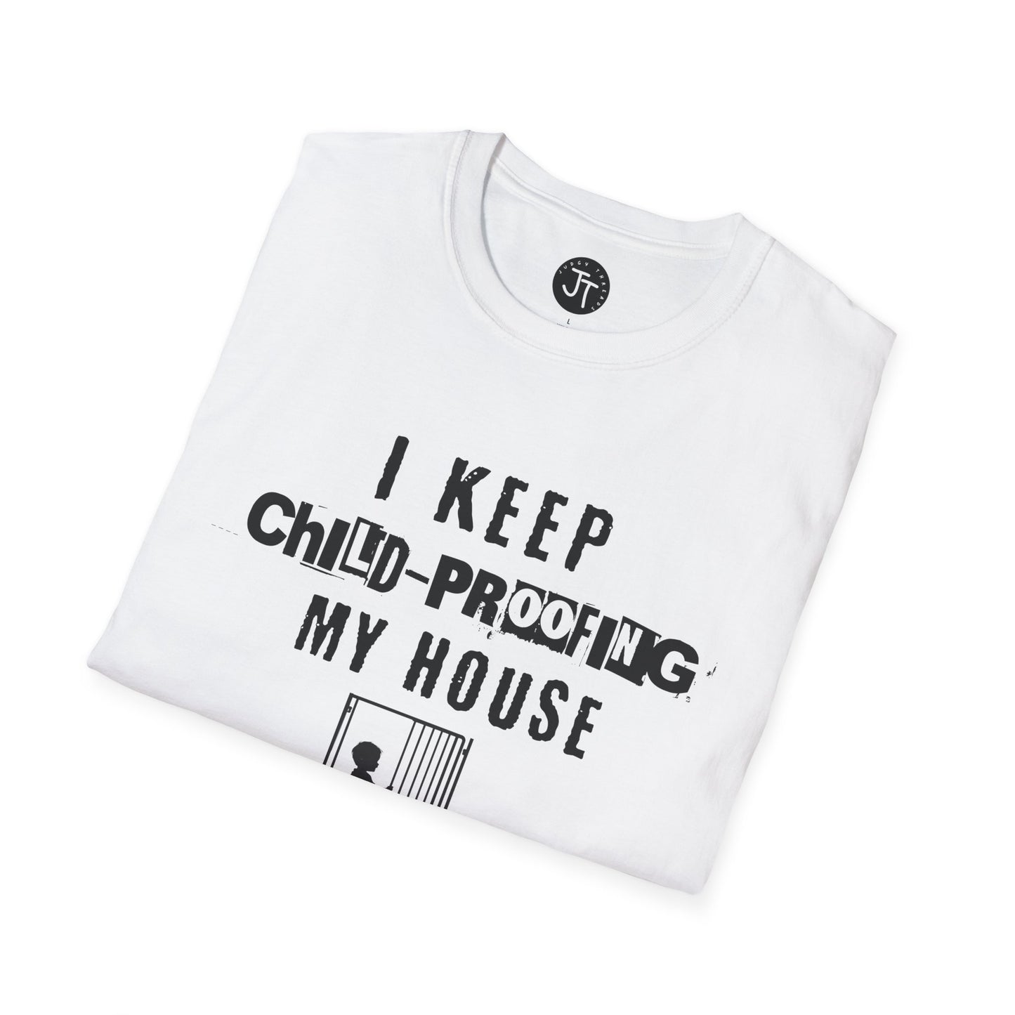 I Keep Child-Proofing My House They Still Get In ---