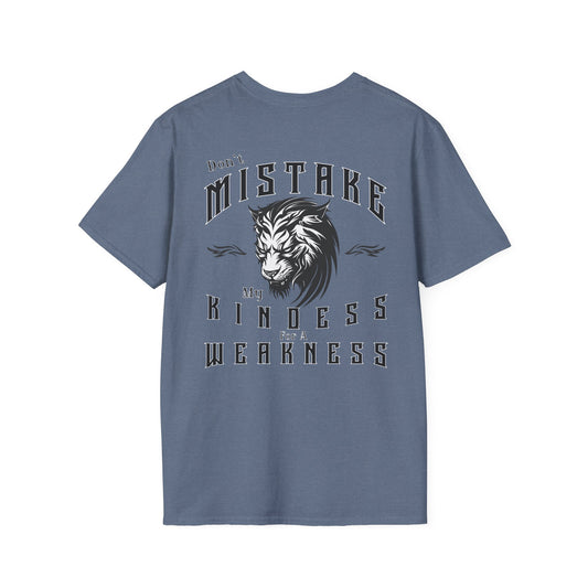 Dont Mistake My Kindess for a Weakness--- 100% RingSpun Cotton Softstyle T-Shirt