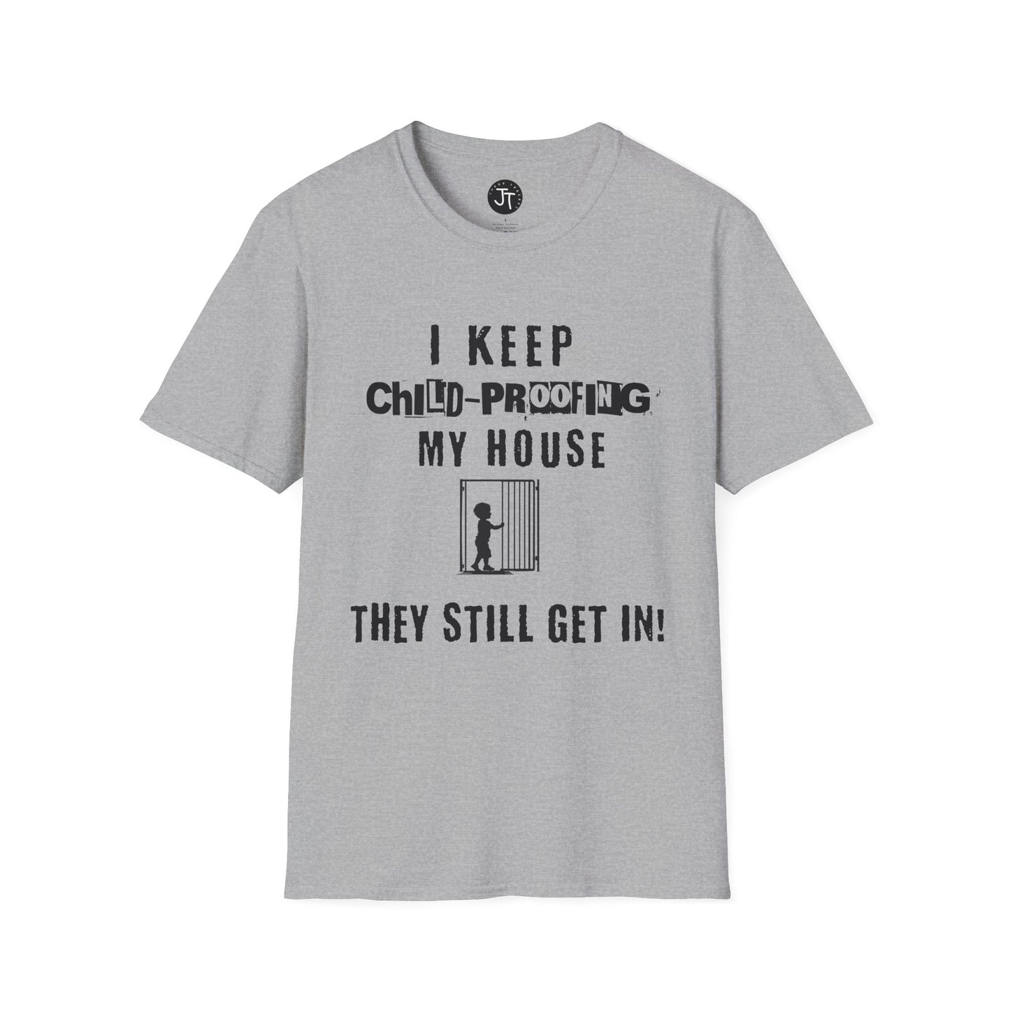 I Keep Child-Proofing My House They Still Get In ---