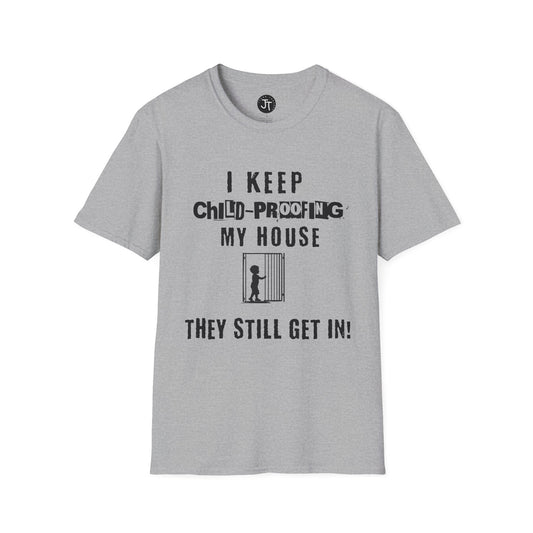 I Keep Child-Proofing My House They Still Get In ---