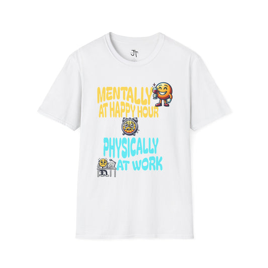 Mentally At Happy Hour Physically At Work --- Softstyle 100% Ring-Spun Cotton Classic Fit Crew Neck