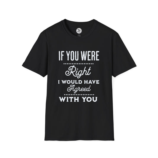 If You Were Right -  Softstyle 100% Ring-Spun Cotton Classic Fit Crew Neck