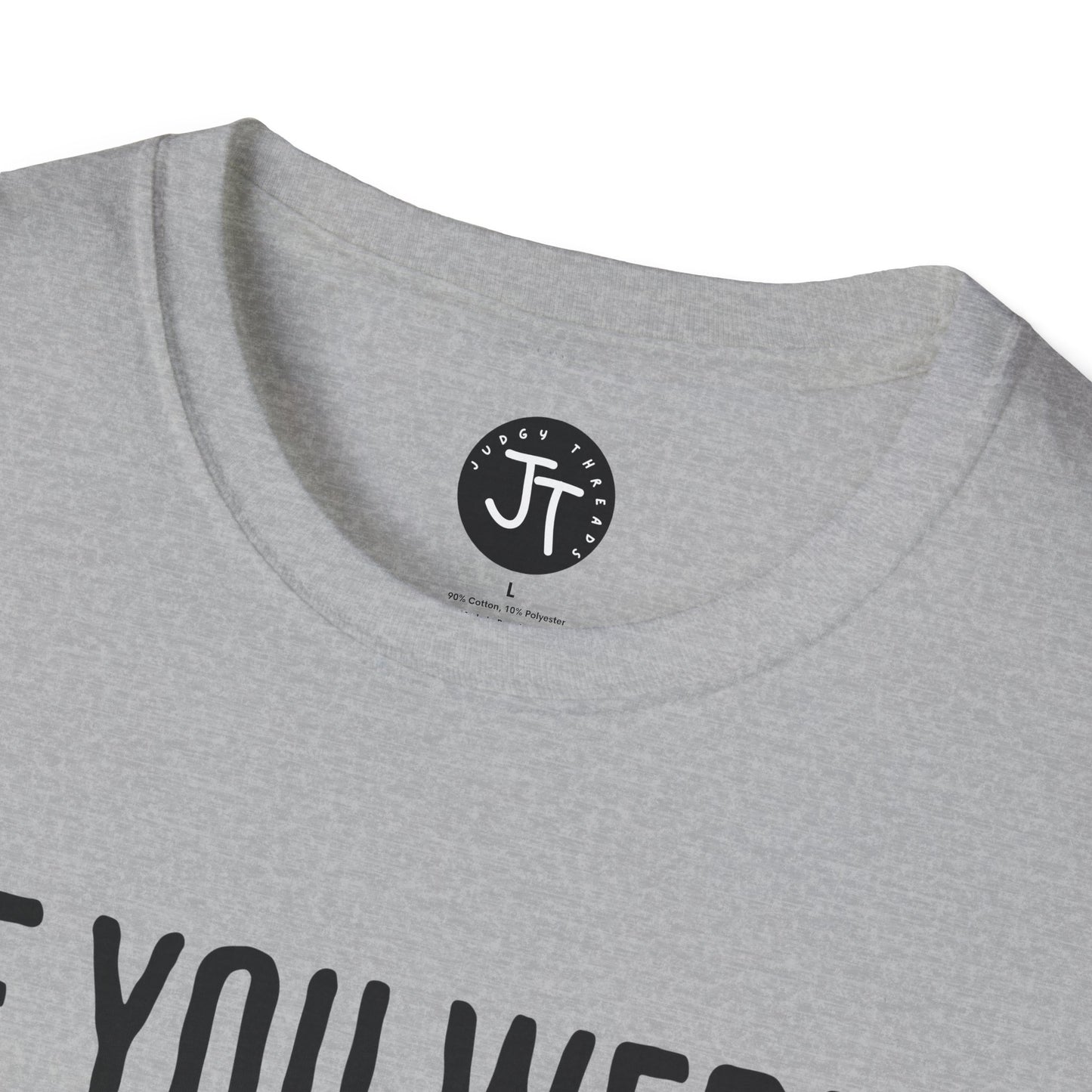 If You Were Right -  Softstyle 100% Ring-Spun Cotton Classic Fit Crew Neck