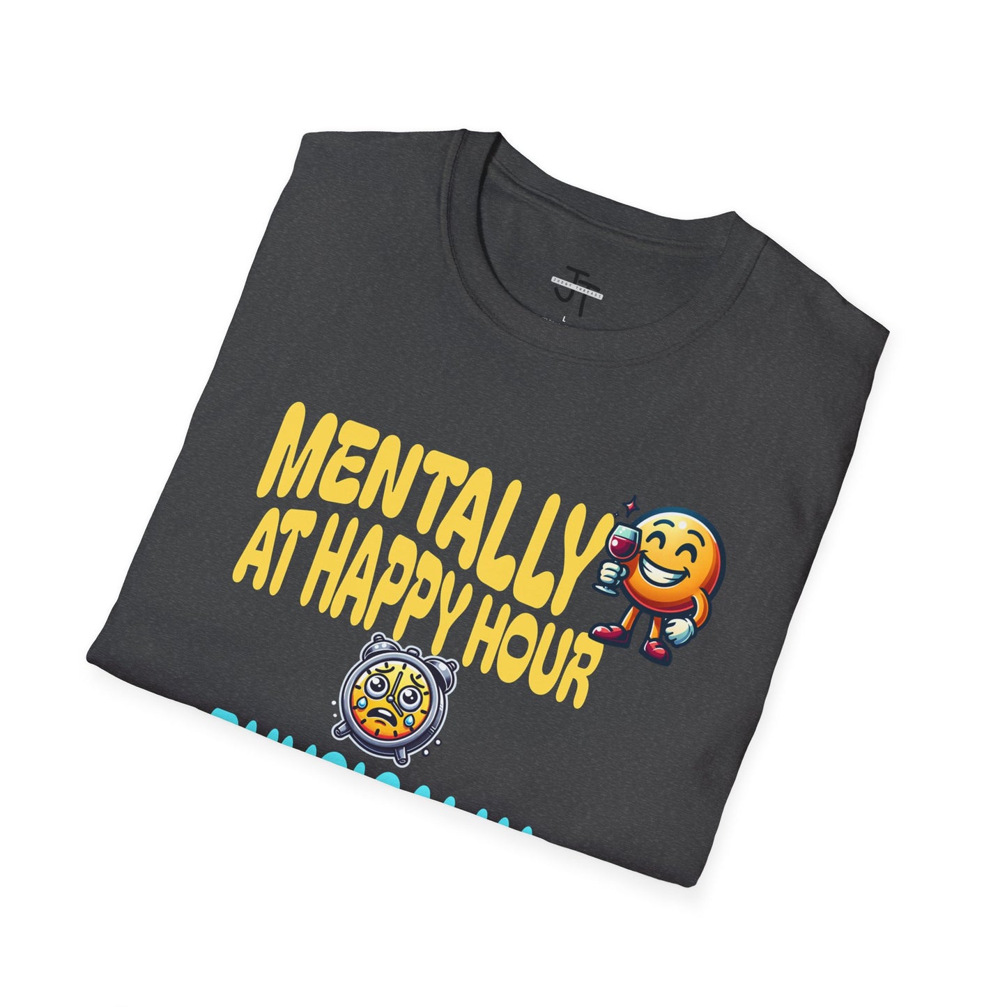 Mentally At Happy Hour Physically At Work --- Softstyle 100% Ring-Spun Cotton Classic Fit Crew Neck