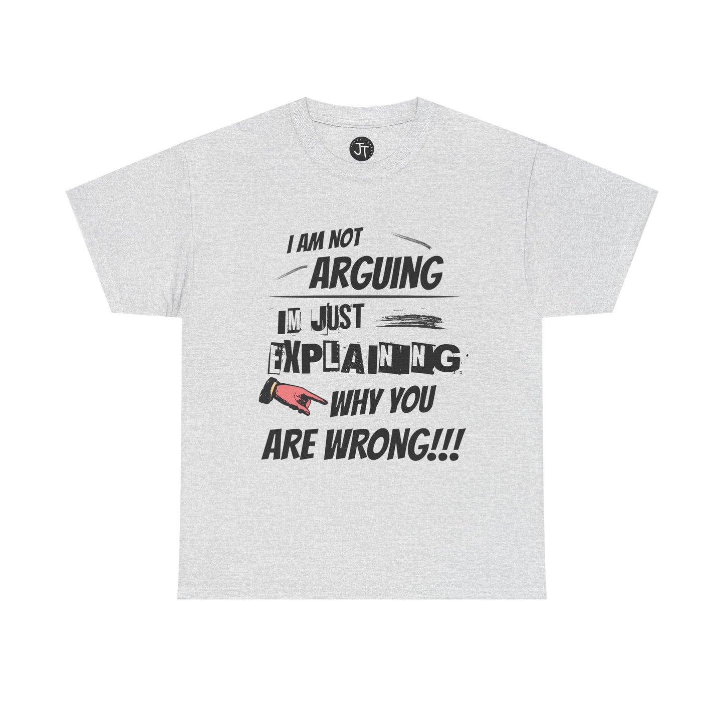 "I'm Not Arguing I'm Just Explaining Why You Are Wrong" --- 100% US Cotton Classic Fit T-Shirt