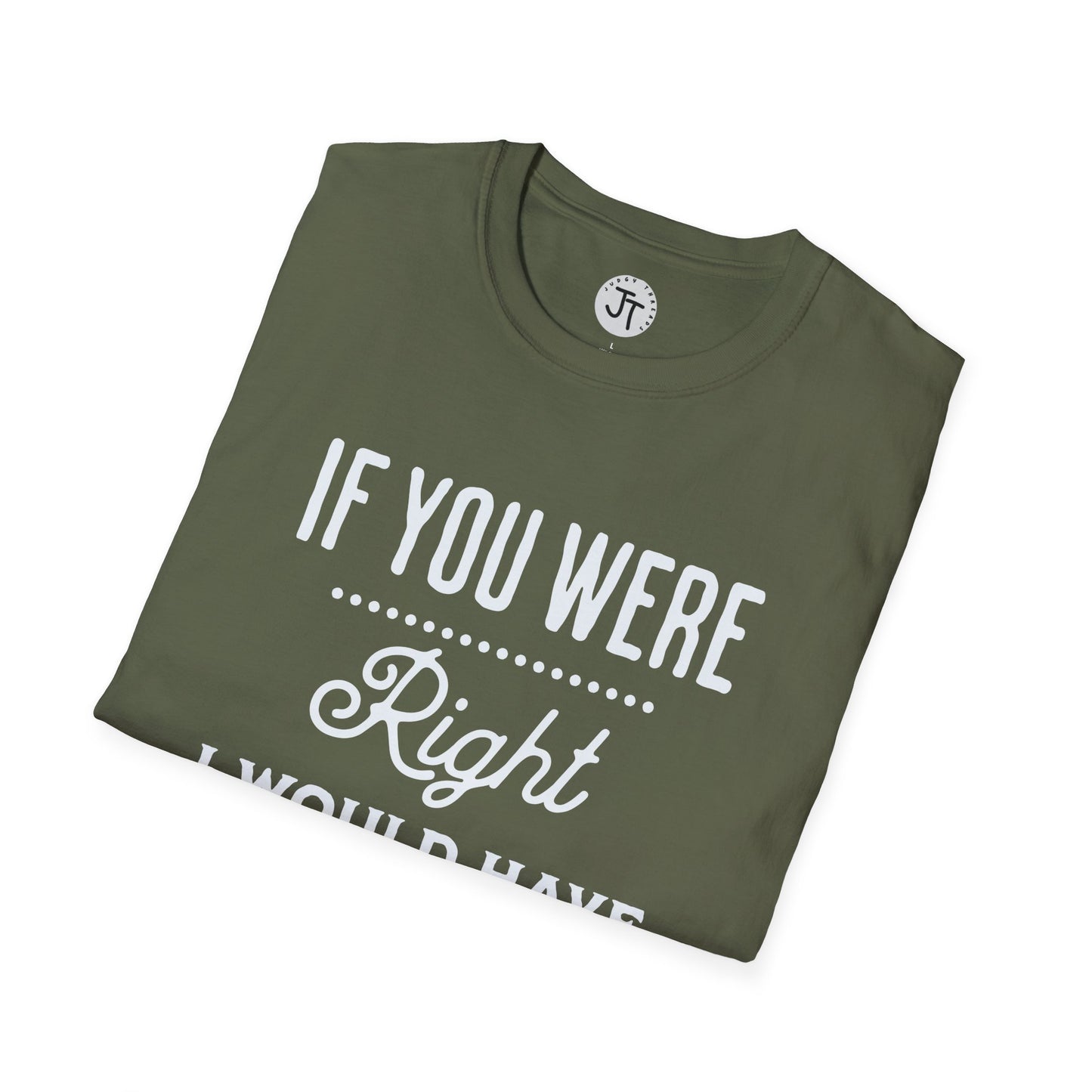 If You Were Right -  Softstyle 100% Ring-Spun Cotton Classic Fit Crew Neck