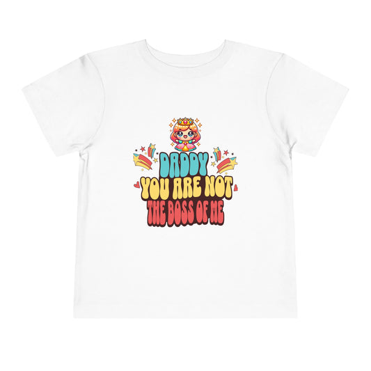 'Daddy You Are Not the Boss of Me' --- 100% airlume combed and ring-spun cotton (fiber content varies for different colors)