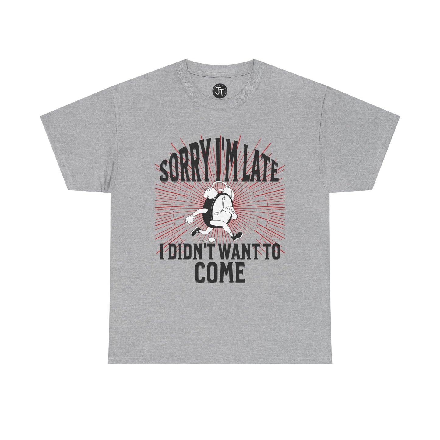 'Sorry I'm Late, I Didn't Want to Come' --- 100% US Cotton Classic Fit T-Shirt - Front print