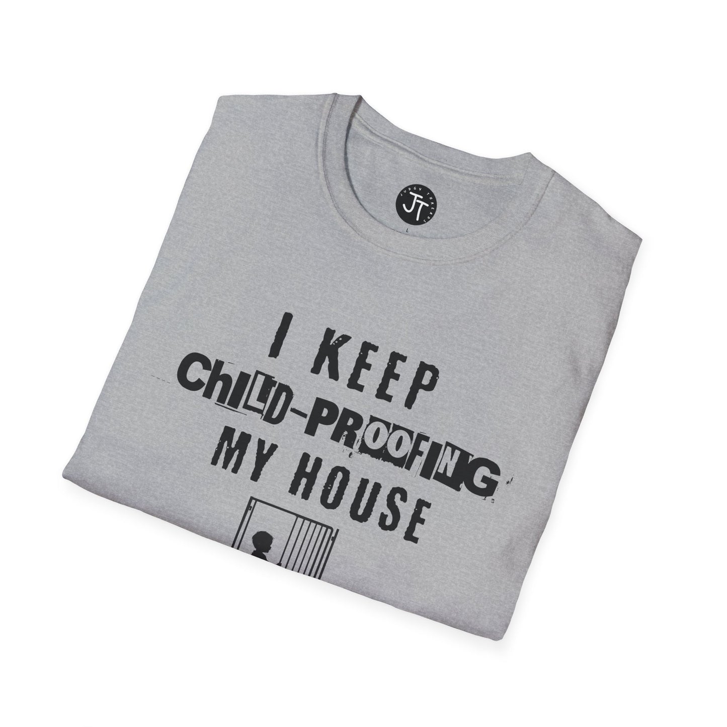 I Keep Child-Proofing My House They Still Get In ---