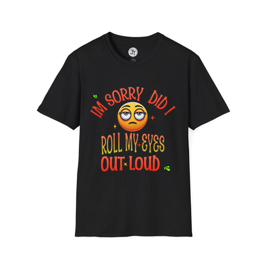 "Did I Roll My Eyes Out Loud" --- Softstyle 100% Ring-Spun Cotton Classic Fit Crew Neck